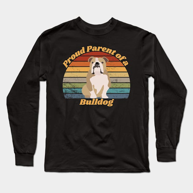 Proud Parent of a Bulldog Long Sleeve T-Shirt by RAMDesignsbyRoger